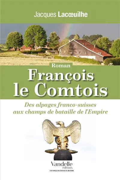 François le Comtois : des alpages franco-suisses aux champs de bataille de l'Empire