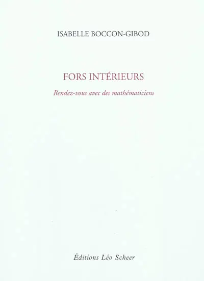 Fors intérieurs : rendez-vous avec des mathématiciens