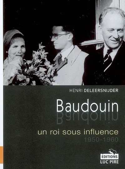 Baudouin, un roi sous influence : 1950-1960