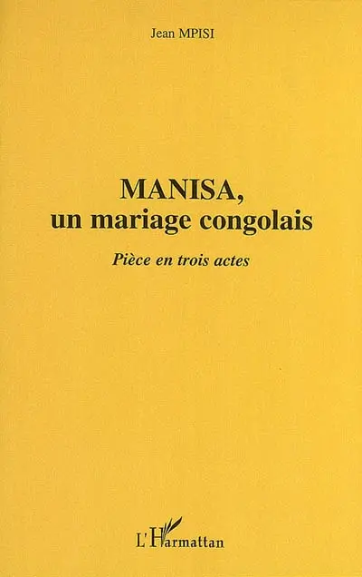 Manisa, un mariage congolais : pièce en trois actes