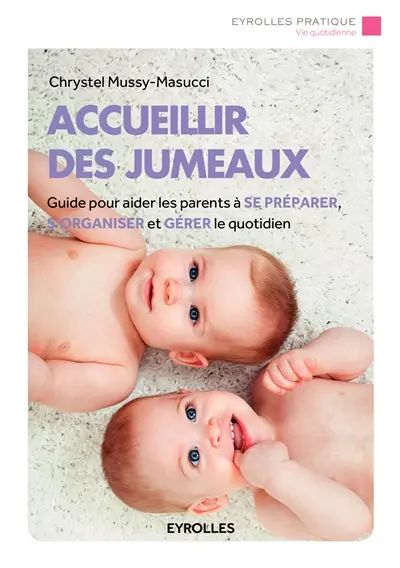 Accueillir des jumeaux : guide pour aider les parents à se préparer, s'organiser et gérer le quotidien