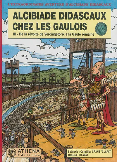 Alcibiade Didascaux chez les Gaulois. Vol. 3. De la révolte de Vercingétorix à la Gaule romaine