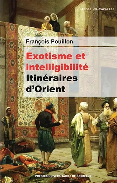 Exotisme et intelligibilité : itinéraires d'Orient