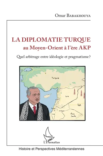 La diplomatie turque au Moyen-Orient à l'ère AKP : quel arbitrage entre idéologie et pragmatisme ?