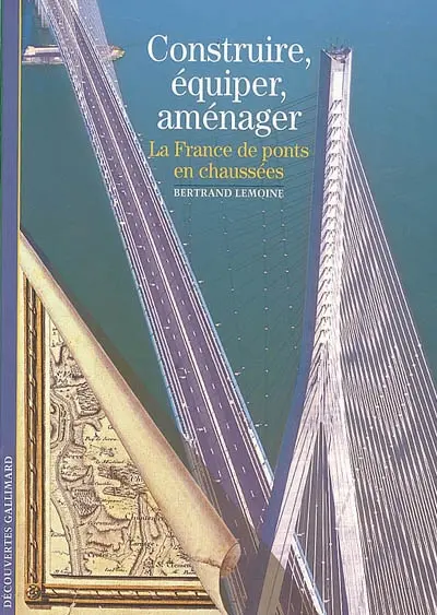 Construire, équiper, aménager : la France, de ponts en chaussées