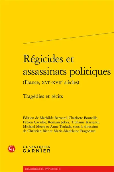 Régicides et assassinats politiques (France, XVIe-XVIIe siècles) : tragédies et récits
