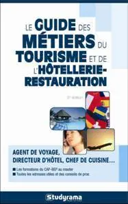 Le guide des métiers du tourisme et de l'hôtellerie-restauration : agent de voyage, directeur d'hôtel, chef de cuisine... : les formations du CAP-BEP au master, toutes les adresses utiles et des conseils de pro