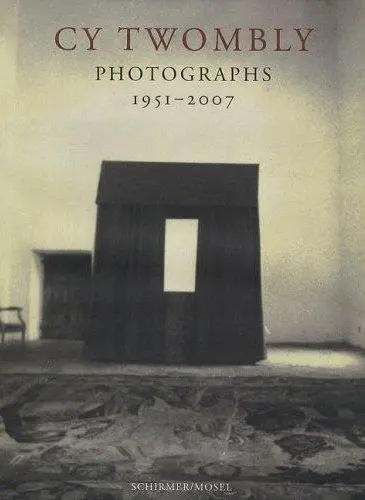 Cy Twombly Photographs 1951-2007
