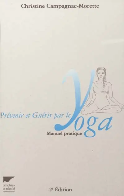 Prévenir et guérir par le yoga : manuel pratique