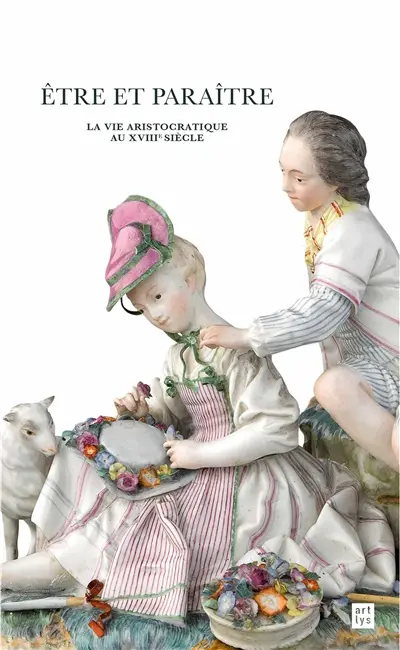 Etre et paraître, la vie aristocratique au XVIIIe siècle : trésors cachés du Musée national de la Renaissance