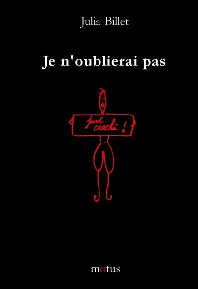 Je n'oublierai pas : juré craché !