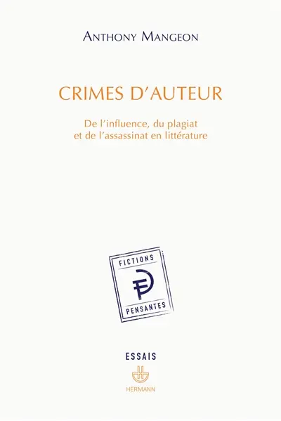 Crimes d'auteur : de l'influence, du plagiat et de l'assassinat en littérature
