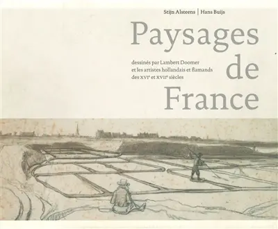 Paysages de France : dessinés par Lambert Doomer et les artistes hollandais et flamands des XVIe et XVIIe siècles