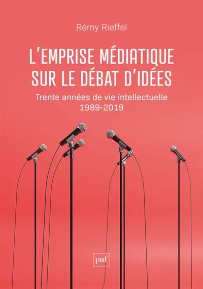 L'emprise médiatique sur le débat d'idées : trente années de vie intellectuelle (1989-2019)