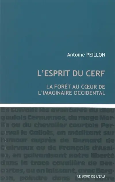 L'esprit du cerf : la forêt au coeur de l'imaginaire occidental