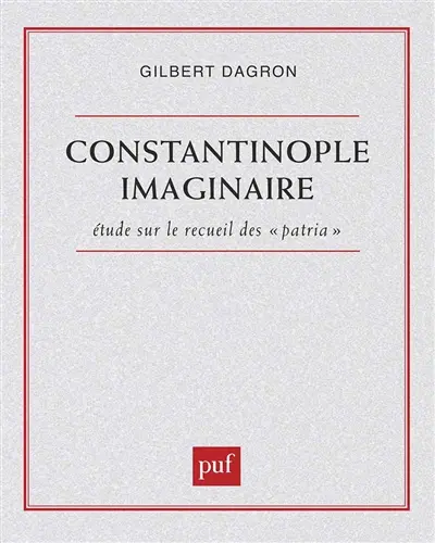 Constantinople imaginaire : études sur le recueil des Patria