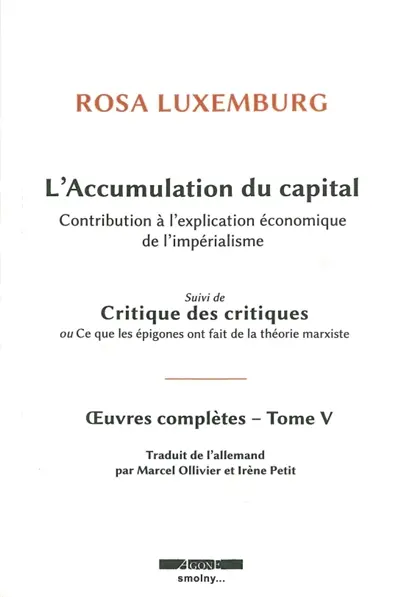 Oeuvres complètes de Rosa Luxemburg. Vol. 5. L'accumulation du capital : contribution à l'explication économique de l'impérialisme. Critiques des critiques ou Ce que les épigones ont fait de la théorie marxiste