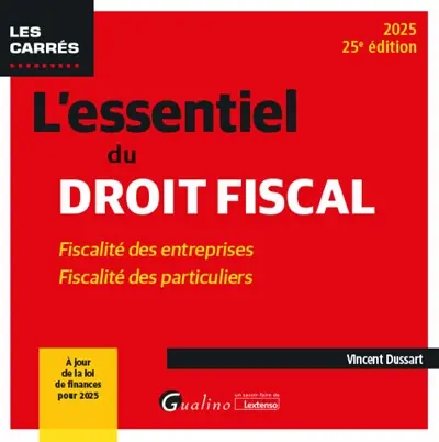 L'essentiel du droit fiscal : fiscalité des entreprises, fiscalité des particuliers : 2025
