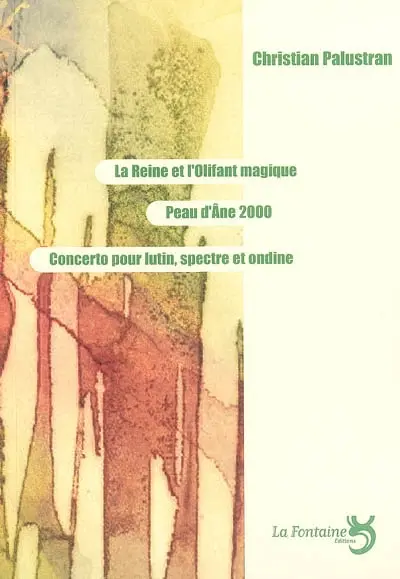 La reine et l'olifant magique. Peau d'âne 2000. Concerto pour lutin, spectre, ondine