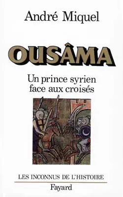 Ousâma : un prince syrien face aux croisés