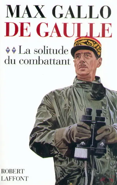 De Gaulle. Vol. 2. La solitude du combattant