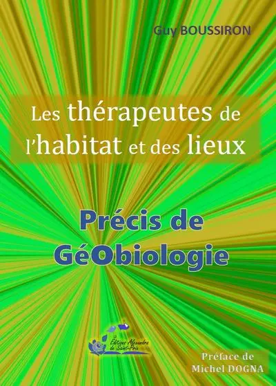 Les thérapeutes de l'habitat et des lieux : précis de géobiologie