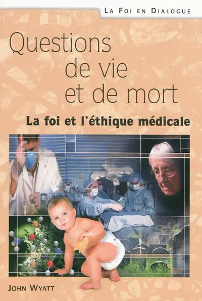 Questions de vie et de mort : la foi et l'éthique médicale