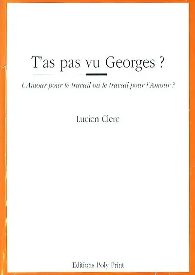T'as pas vu Georges ? : l'amour pour le travail ou le travail pour l'amour ?