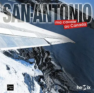 San-Antonio. Ma cavale au Canada