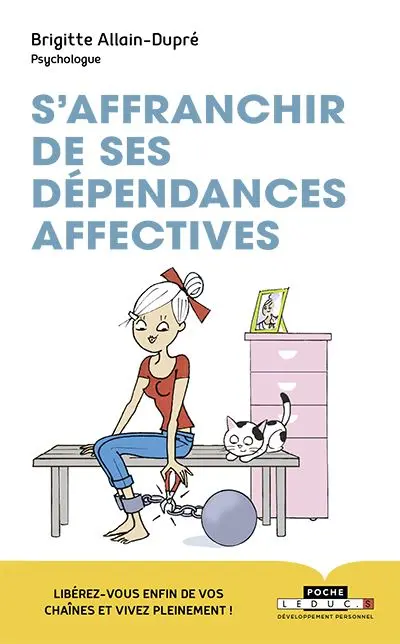 S'affranchir de ses dépendances affectives : libérez-vous enfin de vos chaînes et vivez pleinement !