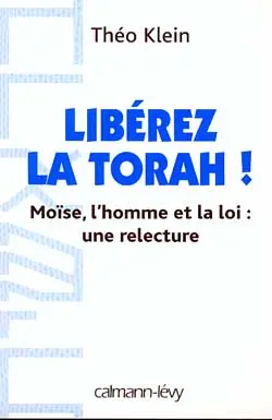 Libérez la Torah ! : Moïse, l'homme et la loi, une relecture