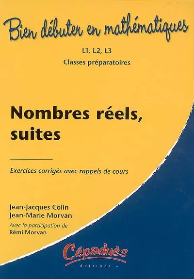 Nombres réels, suites : exercices corrigés avec rappels de cours : L1, L2, L3, classes préparatoires