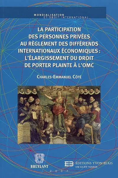 La participation des personnes privées au règlement des différends internationaux économiques : l'élargissement du droit de porter plainte à l'OMC