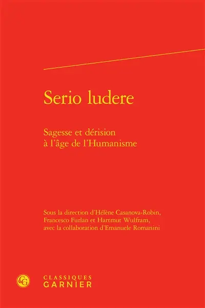Serio ludere : sagesse et dérision à l'âge de l'humanisme