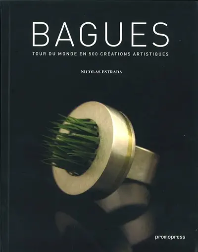 Bagues : tour du monde en 500 créations artistiques