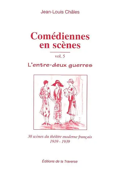 L'entre-deux-guerres : 30 scènes du théâtre moderne français 1919-1939