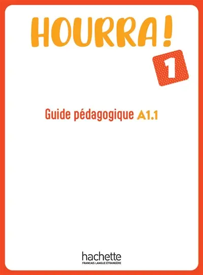 Hourra ! 1 : guide pédagogique A1.1