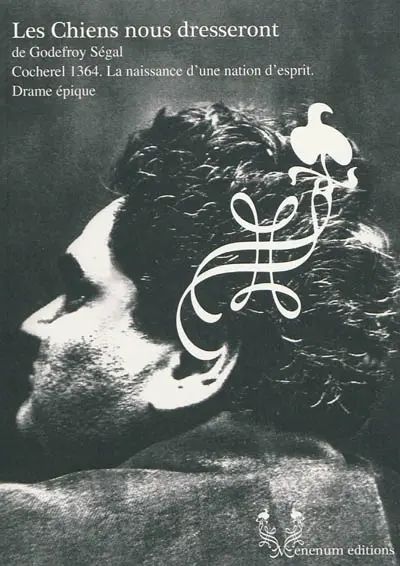 Les chiens nous dresseront : Cocherel 1364, la naissance d'une nation d'esprit : drame épique