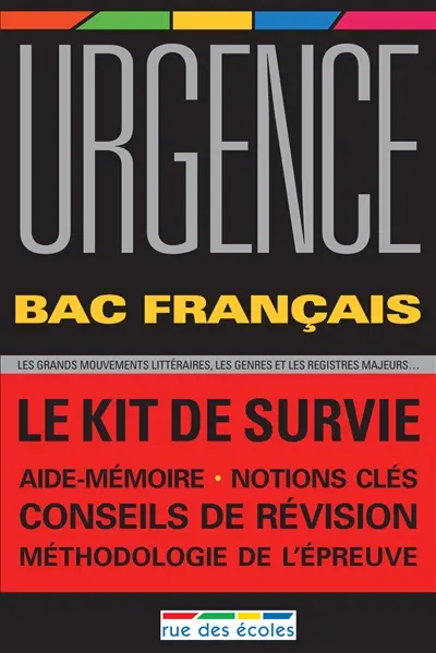 Urgence bac français : le kit de survie : les grands-mouvements littéraires, les genres et les registres majeurs...