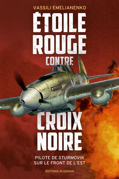 Etoile rouge contre croix noire : pilote de Sturmovik sur le front de l'Est