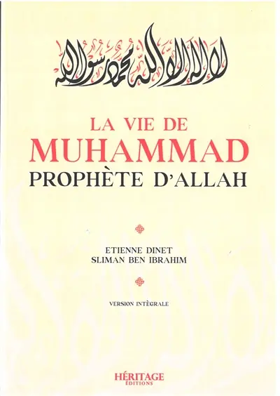 La vie de Muhammad, prophète d'Allah : version intégrale