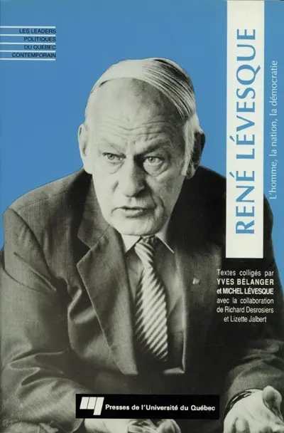 René Lévesque : l'homme, la nation, la démocratie