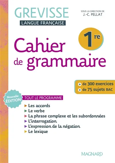 Cahier de grammaire Grevisse 1re : tout le programme : + de 300 exercices, + de 75 sujets bac