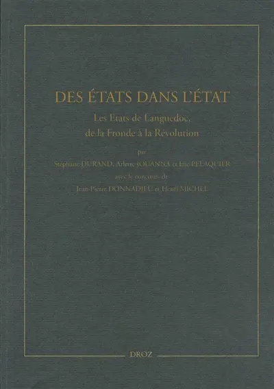 Des Etats dans l'Etat : les Etats de Languedoc, de la Fronde à la Révolution