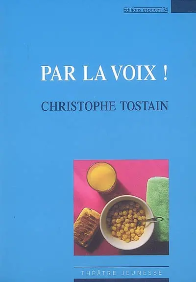 Par la voix ! : théâtre
