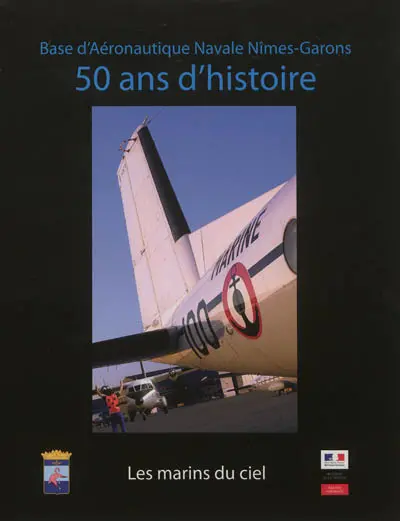 Les marins du ciel, 50 ans d'histoire : base d'aéronautique navale Nîmes-Garons