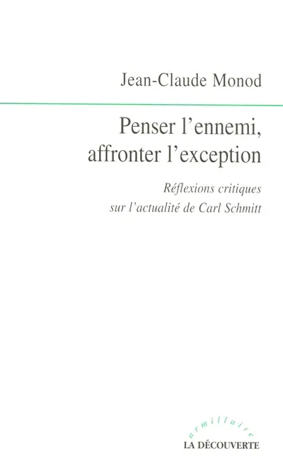 Penser l'ennemi, affronter l'exception : réflexions critiques sur l'actualité de Carl Schmitt