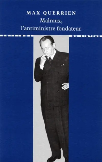 Malraux, l'antiministre fondateur : témoignage