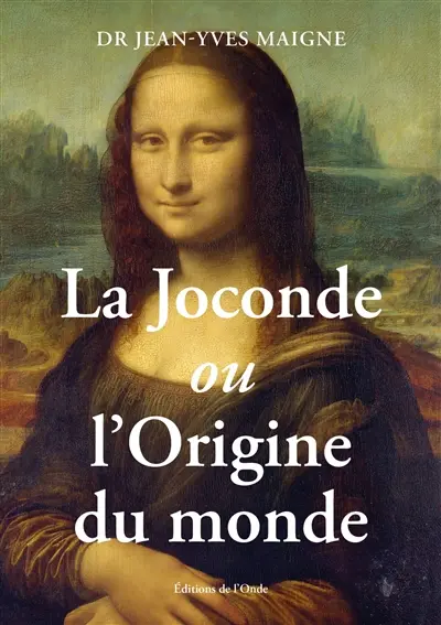 La Joconde ou L'origine du monde : un regard anatomique sur le plus célèbre tableau du monde