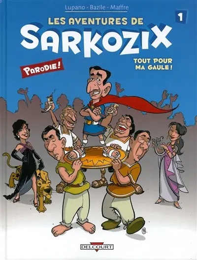 Les aventures de Sarkozix. Vol. 1. Tout pour ma Gaule !